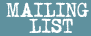 MAILING LIST